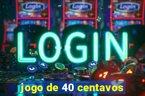 jogo de 40 centavos